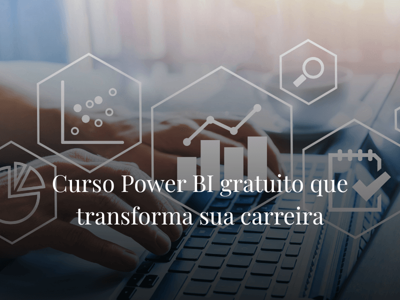 Curso Power BI gratuito que transforma sua carreira Curso Power BI gratuito que transforma sua carreira