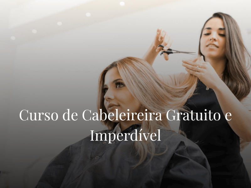 Curso de Cabeleireira Gratuito e Imperdível Curso de Cabeleireira Gratuito e Imperdível