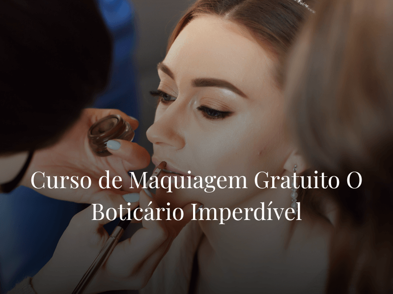 Curso de Maquiagem Gratuito O Boticário Imperdível