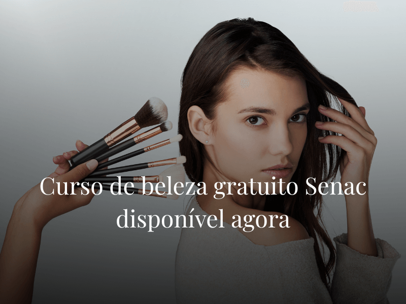 Curso de beleza gratuito Senac disponível agora