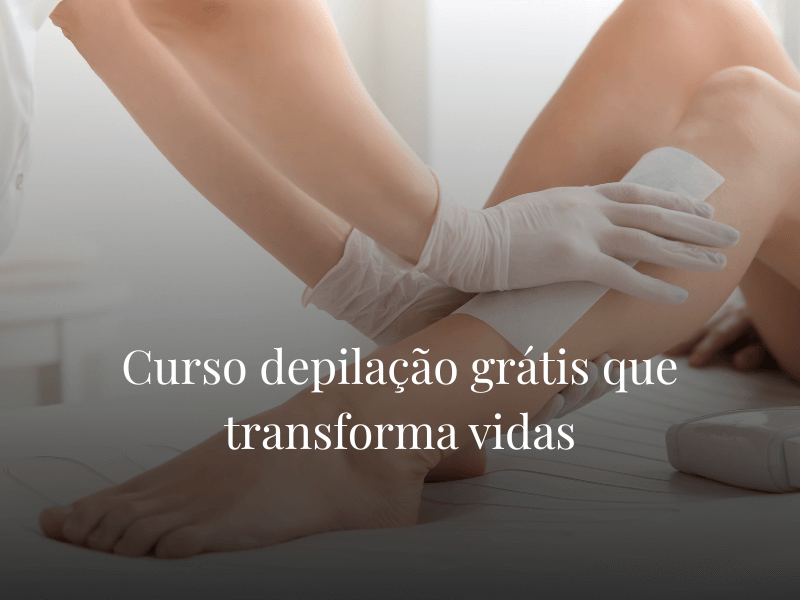 Curso depilação grátis que transforma vidas