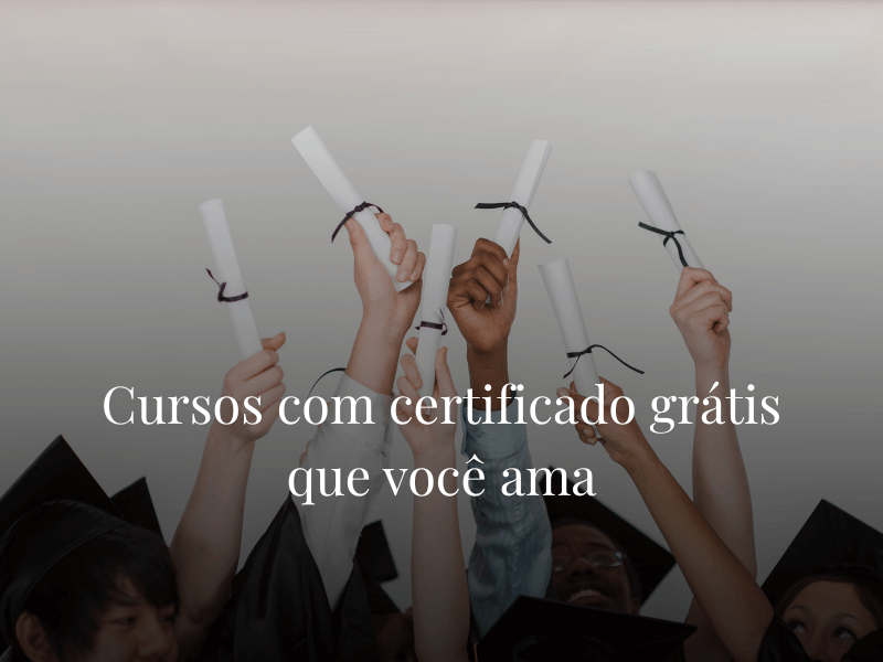 Cursos com certificado grátis que você ama Cursos com certificado grátis que você ama