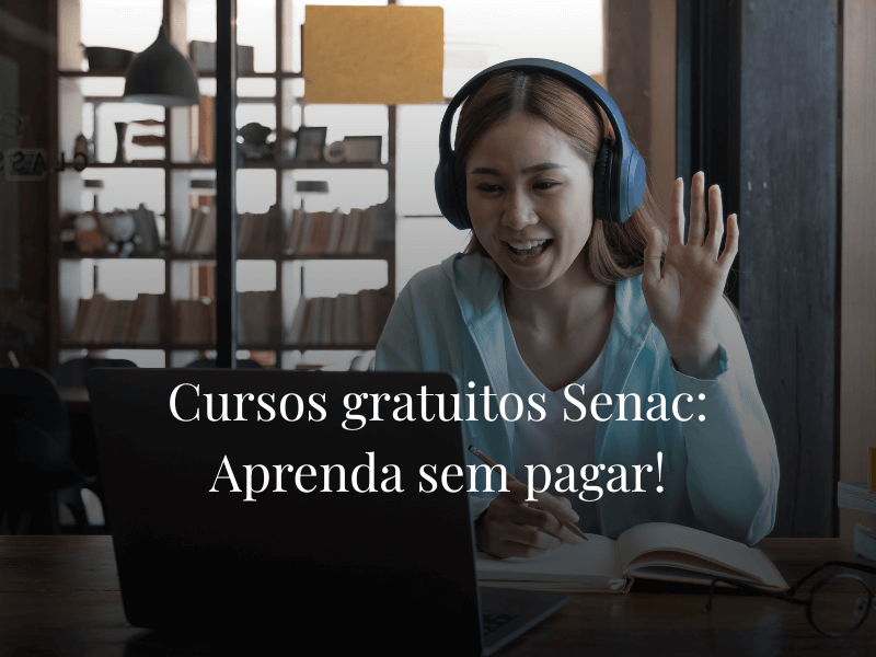 Cursos gratuitos Senac: Aprenda sem pagar!