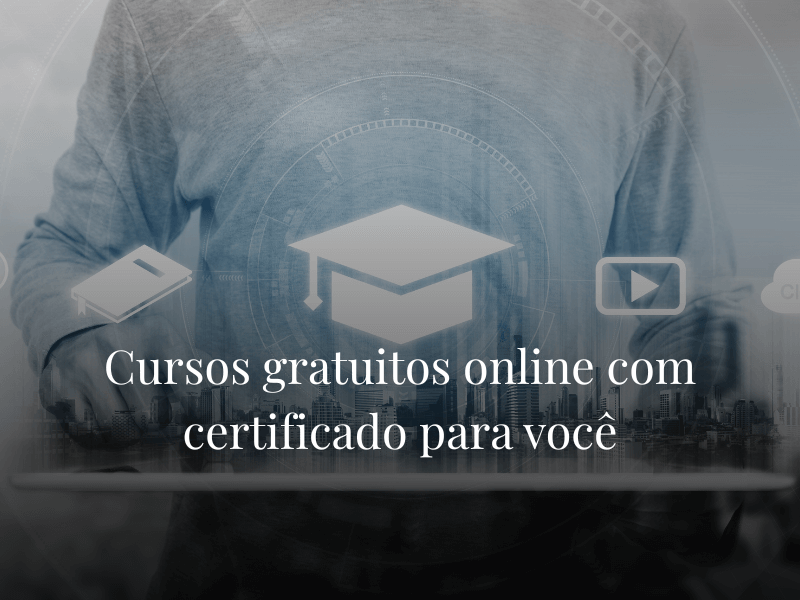 Cursos gratuitos online com certificado para você Cursos gratuitos online com certificado para você
