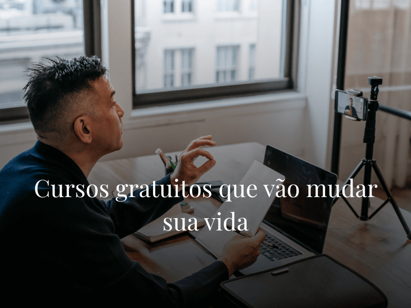 Cursos gratuitos que vão mudar sua vida Cursos gratuitos que vão mudar sua vida