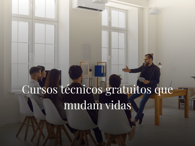 Cursos técnicos gratuitos que mudam vidas Cursos técnicos gratuitos que mudam vidas