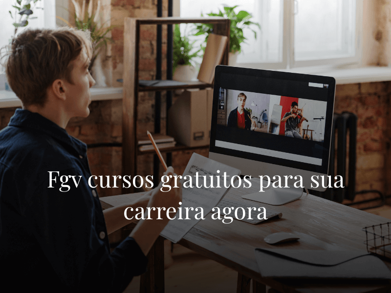 Fgv cursos gratuitos para sua carreira agora